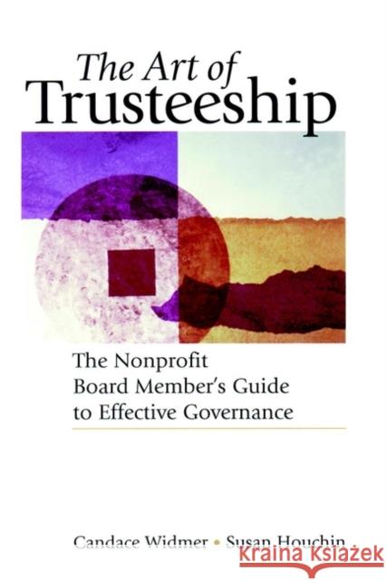 The Art of Trusteeship: The Nonprofit Board Members Guide to Effective Governance Houchin, Susan 9780787951337 Jossey-Bass - książka