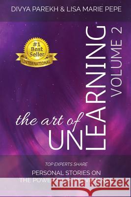 The Art of UnLearning: Top Experts Share Personal Stories on the Power of Perseverance Pepe, Lisa Marie 9780997823080 DP Group LLC - książka