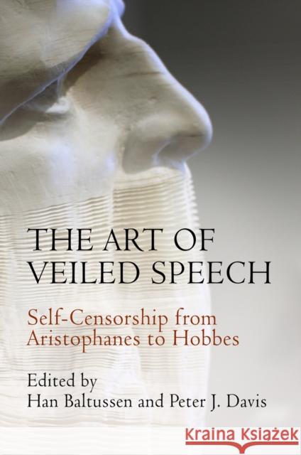 The Art of Veiled Speech: Self-Censorship from Aristophanes to Hobbes Han Baltussen Peter J. Davis 9780812247350 University of Pennsylvania Press - książka