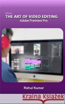 The Art of Video Editing: Adobe Premiere Pro Rahul Kumar, Soummay Ghosh, Shashank Parbat 9798332260766 Independently Published - książka