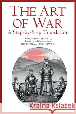 The Art of War: A Step-by-Step Translation Sun Tzu, Jeff Pepper, Xiao Hui Wang 9781732063846 Imagin8 LLC - książka