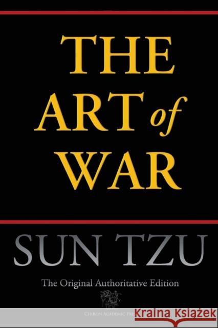 The Art of War (Chiron Academic Press - The Original Authoritative Edition) Sun Tzu   9789176371107 Chiron Academic Press - książka