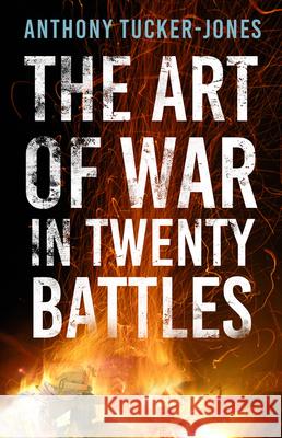 The Art of War in Twenty Battles Anthony Tucker-Jones 9781803993805 The History Press Ltd - książka