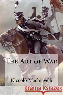 The Art of War Niccolò Machiavelli Benitez, Paula 9781541035300 Createspace Independent Publishing Platform - książka
