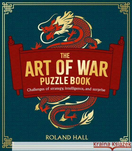 The Art of War Puzzle Book: Challenges of Strategy, Intelligence, and Surprise Roland Hall 9781398834989 Arcturus Publishing Ltd - książka