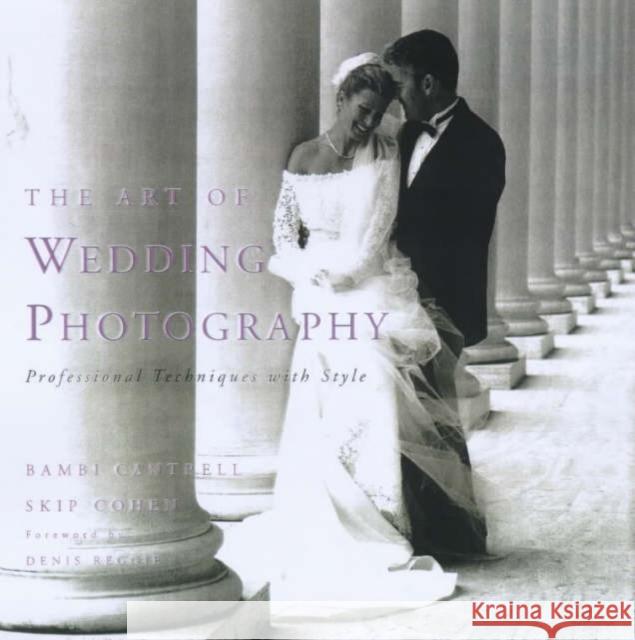 The Art of Wedding Photography : Professional Techniques with Style Bambi Cantrell Skip Cohen Denis Reggie 9780817433253 Watson-Guptill Publications - książka