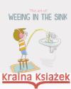 The Art of Weeing in the Sink: The Inspirational Story of a Boy Learning to Live with Autism Richie Smith 9781908211873 Carpet Bombing Culture