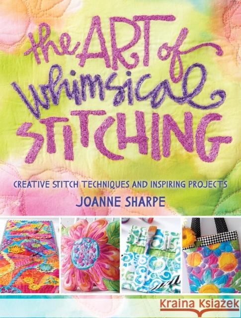 The Art of Whimsical Stitching: Creative Stitch Techniques and Inspiring Projects Joanne Sharpe 9781632502056 Interweave Press - książka