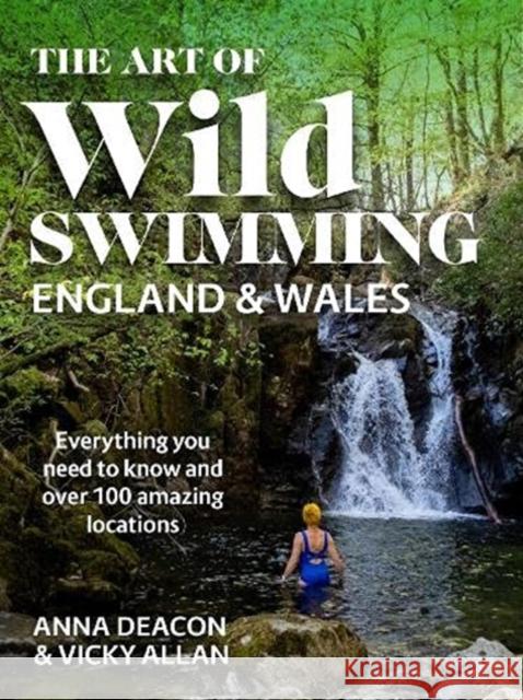 The Art of Wild Swimming: England & Wales Vicky Allan 9781785303593 Bonnier Books Ltd - książka