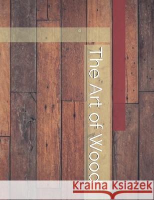 The Art of Wood J. Bridgewater 9781698816623 Independently Published - książka