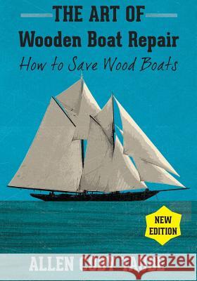 The Art of Wooden Boat Repair: How to Save Wood Boats Allen Cody Taube 9781936818488 Seastory Press - książka