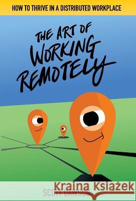 The Art of Working Remotely: How to Thrive in a Distributed Workplace Scott Dawson 9781733991315 Knight Rose Press - książka