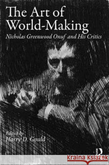 The Art of World-Making: Nicholas Greenwood Onuf and His Critics Harry D. Gould 9781138285484 Routledge - książka