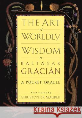 The Art of Worldly Wisdom: A Pocket Oracle Gracian, Baltasar 9780385421317 Currency - książka