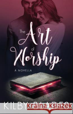 The Art of Worship Kilby Blades 9780999153208 Luxe Publishing - książka