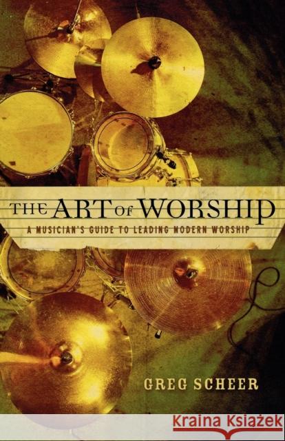 The Art of Worship: A Musician's Guide to Leading Modern Worship Greg Scheer 9780801067099 Baker Books - książka