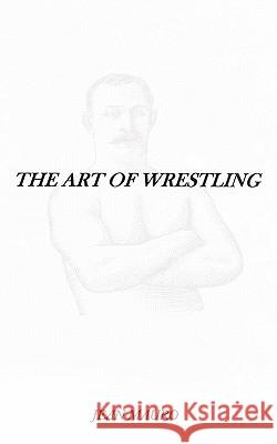 The Art of Wrestling Jean Mauro 9781456768492 Authorhouse - książka