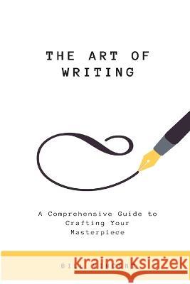 The Art of Writing: A Comprehensive Guide to Crafting Your Masterpiece (Large Print Edition) Bill Vincent   9781088219249 IngramSpark - książka