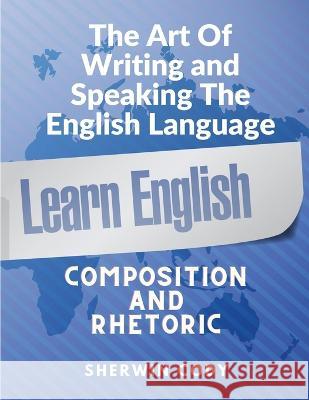 The Art Of Writing and Speaking English: Composition and Rhetoric Sherwin Cody 9781805472216 Prime Books Pub - książka