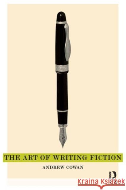 The Art of Writing Fiction Andrew Cowan 9781408248348 Taylor & Francis Ltd - książka