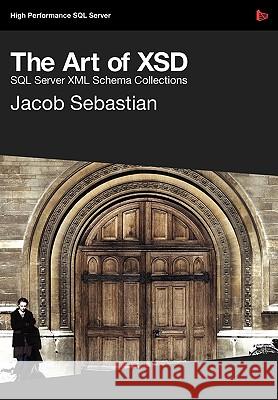 The Art of Xsd - SQL Server XML Schemas Sebastian, Jacob 9781906434175 Red Gate Books - książka