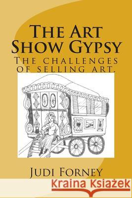 The Art Show Gypsy: The Art Show Gypsy MS Judi Forney 9781493670611 Createspace - książka