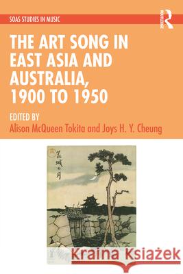 The Art Song in East Asia and Australia, 1900 to 1950 Alison McQueen Tokita Joys H. Y. Cheung 9781032321660 Routledge - książka