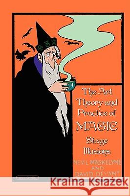 The Art, Theory and Practice of Magic - Stage Illusions Nevil Maskelyne David Devant 9781934939369 Wexford College Press - książka