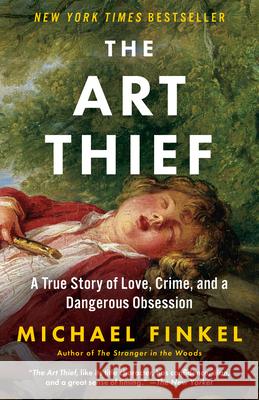 The Art Thief: A True Story of Love, Crime, and a Dangerous Obsession Michael Finkel 9781984898456 Vintage - książka