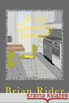 The Art (Torment) of Training? Brian Rider 9781499786927 Createspace Independent Publishing Platform - książka