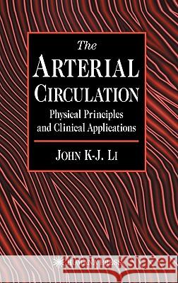 The Arterial Circulation: Physical Principles and Clinical Applications Li, John K. 9780896036338 Humana Press - książka