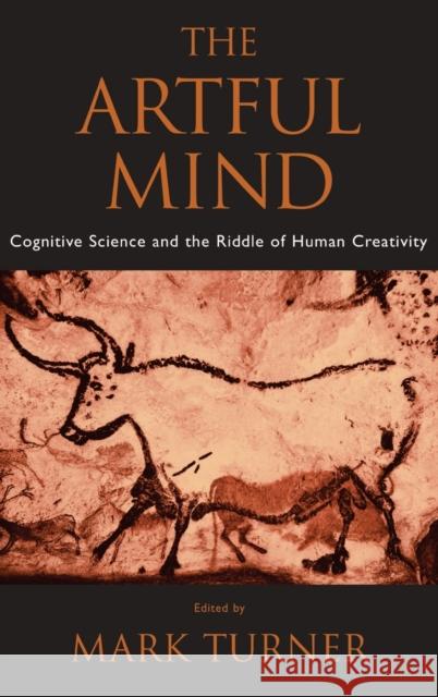 The Artful Mind: Cognitive Science and the Riddle of Human Creativity Turner, Mark 9780195306361 Oxford University Press, USA - książka