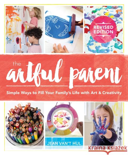 The Artful Parent: Simple Ways to Fill Your Family's Life with Art and Creativity Jean Van't Hul 9781611807202 Shambhala Publications Inc - książka