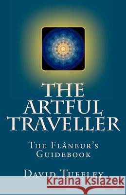 The Artful Traveller: The Flâneur's Guidebook Tuffley, David 9781463701765 Createspace - książka