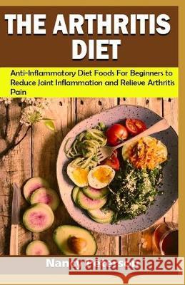 The Arthritis Diet: Anti-Inflammatory Diet Foods for Beginners to Reduce Joint Inflammation and Relieve Arthritis Pain Nancy Peterson 9781692116750 Independently Published - książka