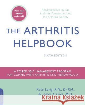 The Arthritis Helpbook: A Tested Self-Management Program for Coping with Arthritis and Fibromyalgia Kate Lorig James F. Fries Maureen R. Gecht-Silver 9780738210384 Da Capo Press - książka