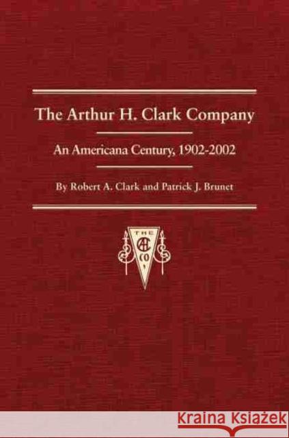The Arthur H. Clark Company: An Americana Century, 1902-2002 Clark, Robert A. 9780870623196 Arthur H. Clark Company - książka