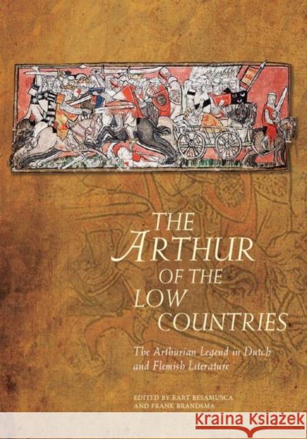 The Arthur of the Low Countries: The Arthurian Legend in Dutch and Flemish Literature Bart Besamusca Frank Brandsma 9781786836823 University of Wales Press - książka