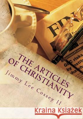 The Articles of Christianity Jimmy Lee Cosse Christa Kay Cossey 9781518674280 Createspace - książka