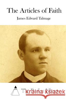 The Articles of Faith James Edward Talmage The Perfect Library 9781512080988 Createspace - książka