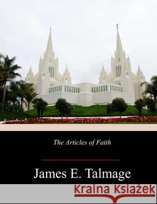 The Articles of Faith James E. Talmage 9781974427413 Createspace Independent Publishing Platform - książka