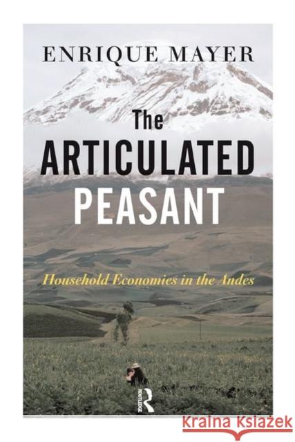 The Articulated Peasant: Household Economies in the Andes Mayer, Enrique 9780367318291 Taylor and Francis - książka