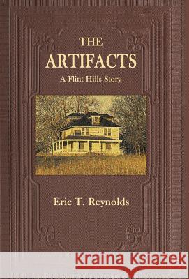 The Artifacts: A Flint Hills Story Eric T. Reynolds 9780997118889 Hadley Rille Books - książka