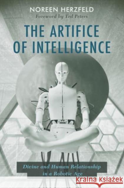 The Artifice of Intelligence: Divine and Human Relationship in a Robotic Age Noreen Herzfeld 9781506486901 1517 Media - książka