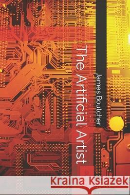 The Artificial Artist James Boutcher 9781095321867 Independently Published - książka