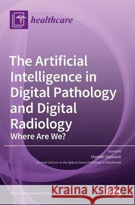 The Artificial Intelligence in Digital Pathology and Digital Radiology: Where Are We? Daniele Giansanti   9783036543109 Mdpi AG - książka