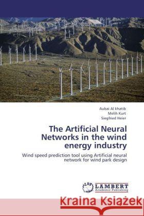 The Artificial Neural Networks in the wind energy industry : Wind speed prediction tool using Artificial neural network for wind park design Khatib, Aubai Al; Kurt, Melih; Heier, Siegfried 9783846599129 LAP Lambert Academic Publishing - książka