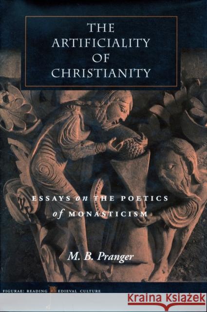 The Artificiality of Christianity: Essays on the Poetics of Monasticism M. B. Pranger 9780804745246 Stanford University Press - książka