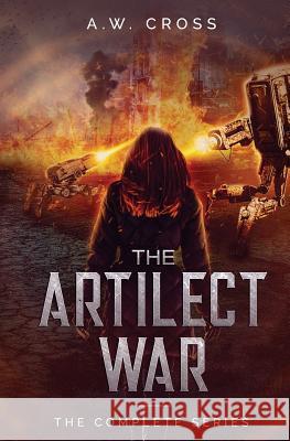 The Artilect War: Complete Series A. W. Cross 9781775178781 Glory Box Press - książka