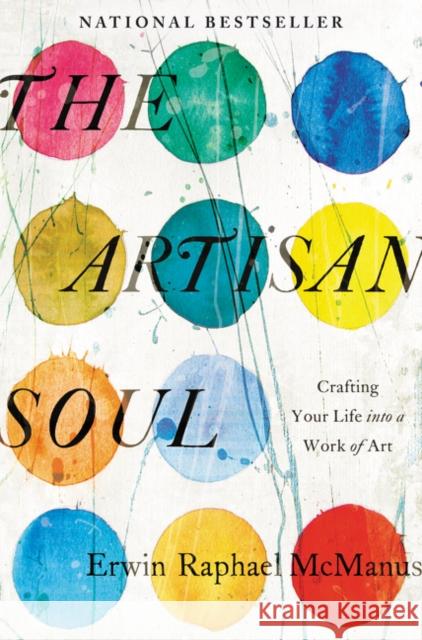 The Artisan Soul: Crafting Your Life into a Work of Art Erwin Raphael McManus 9780062270290 HarperCollins Publishers Inc - książka